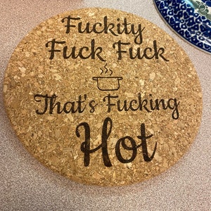 Humorous Laser Engraving - Fuckity Fuck Fuck Thats Fucking Hot- Functional & Playful - Durable & Heat-Resistant Cork - 7-inch Compact Size - Protects Countertops & Tables