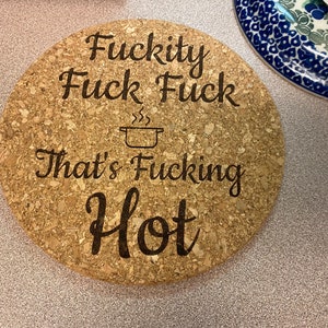 Humorous Laser Engraving - Fuckity Fuck Fuck Thats Fucking Hot- Functional & Playful - Durable & Heat-Resistant Cork - 7-inch Compact Size - Protects Countertops & Tables