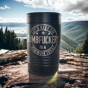Let&#39;s Keep The Dumbfuckery To a Minimum Today Engraved Beer Can Beverage Holder, Funny Gift for Men