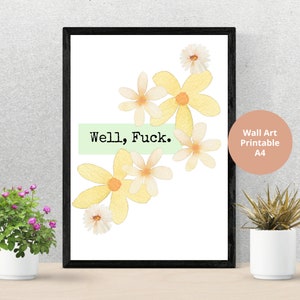 May include: A printable wall art design featuring a white background with yellow and white watercolor flowers and the text "Well, Fuck." in black text on a green rectangle.