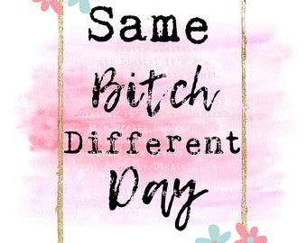 Same bitch different day commercial use sweary sassy sublimation file svg png digital clip art tumbler sticker design sarcastic curse words