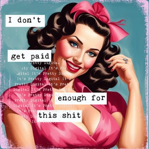 I dont get paid sassy snarky funny pin up retro vintage housewife sublimation file 1950&#39;s pinup ladies commercial use
