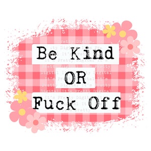 Be Kind or fuck off png Sublimationsdatei freche schwörende Clip Art kommerzielle Nutzung