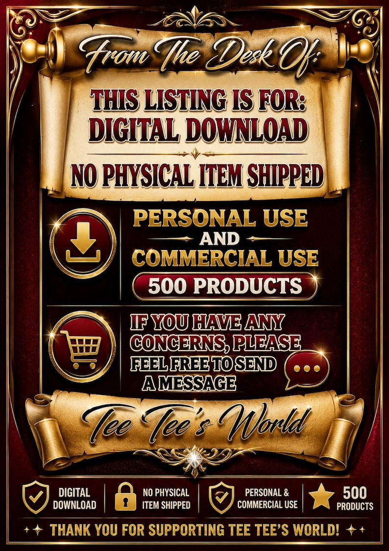 May include: A digital download information graphic with a dark red and gold scroll theme. Text reads: From The Desk Of: THIS LISTING IS FOR: DIGITAL DOWNLOAD NO PHYSICAL ITEM SHIPPED, PERSONAL USE AND COMMERCIAL USE 500 PRODUCTS, Tee Tee's World.