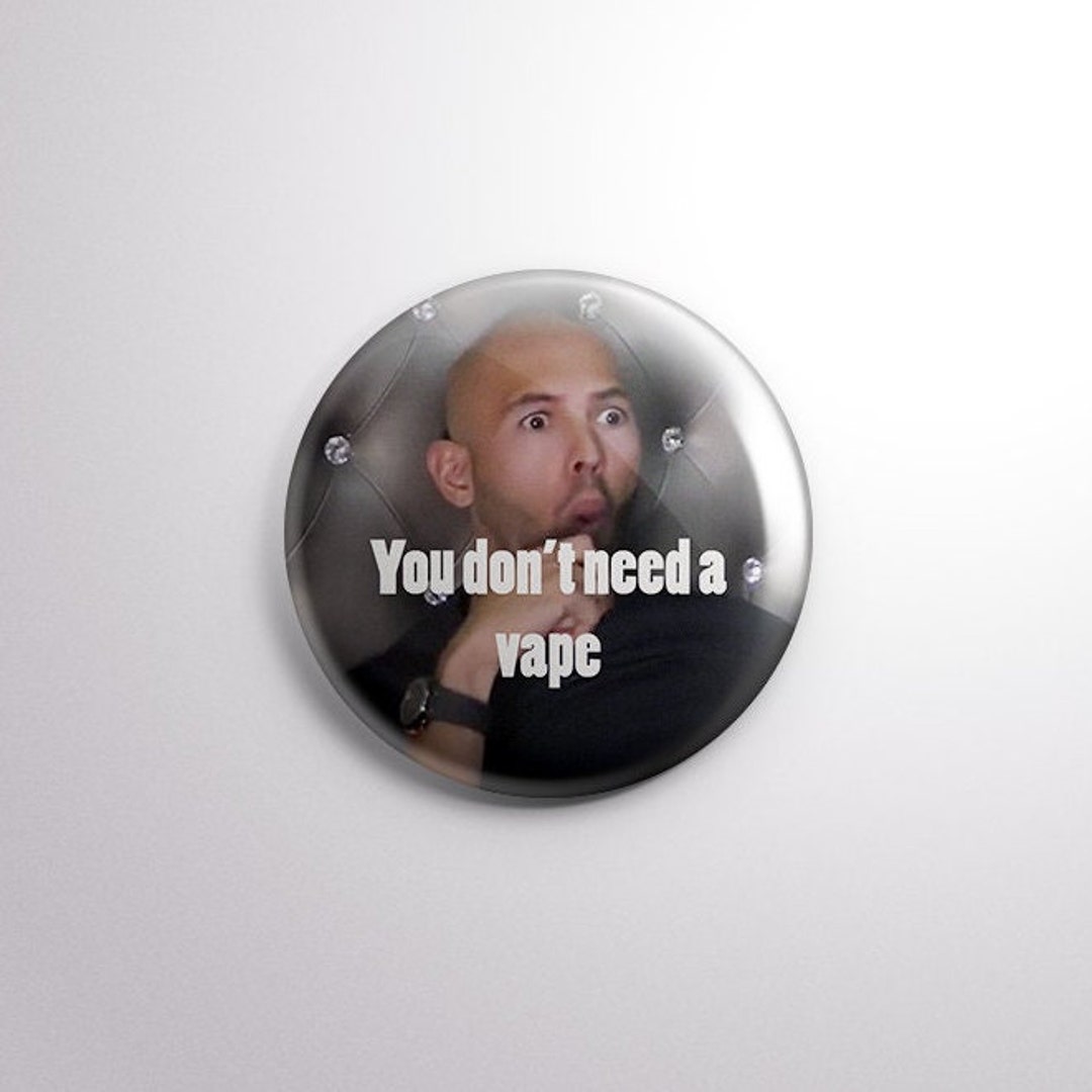 Andrew Tate You Don't Need a Vape Meme Pin Badge Style - Etsy