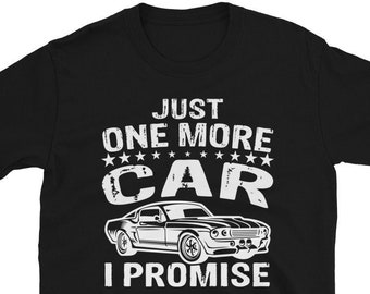Just One More Car I Promise Shirt, Funny Car T-shirt, Car Guy Gift, Car Lover, Car Enthusiast, Gift for Him, Gift for Boyfriend, Petrolhead