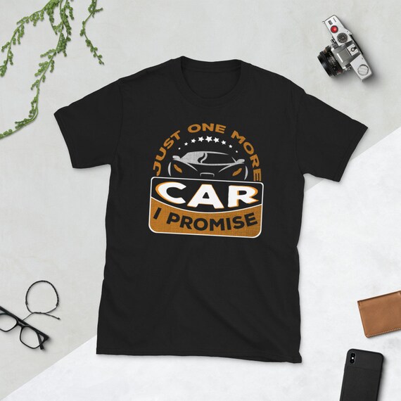 Just One More Car I Promise T-Shirt - Gear Head Tee Just One More Car I Promise T-Shirt - Gear Head Tee