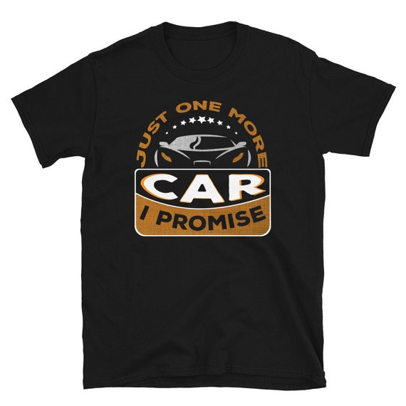 Just One More Car I Promise T-Shirt - Gear Head Tee Just One More Car I Promise T-Shirt - Gear Head Tee