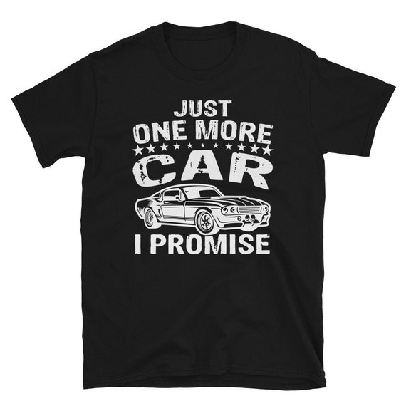 Just One More Car I Promise Funny Gift T-Shirt Just One More Car I Promise Funny Gift T-Shirt