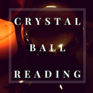 Crystal Ball Reading- Divination- psychic reading