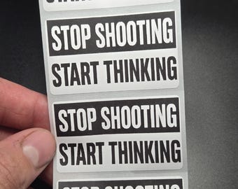 STOP Shooting START THINKING 25-500PC stickers bulk decals labels violence will not silence