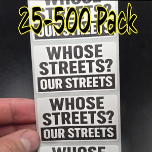 WHOSE Streets? OUR Streets  25-500 bulk pack stickers decal labels political protest rally ice deport whos