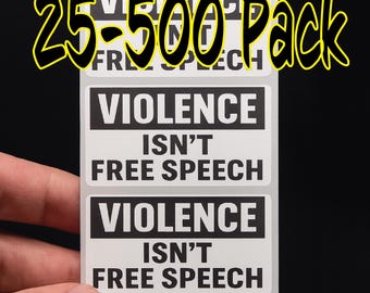 Violence ISN'T Free Speech 25-500PC stickers bulk decals labels violence will not silence opinion