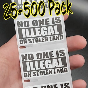 No One is ILLEGAL on STOLEN Land 25-500Pack bulk stickers decals labels human pro immigration