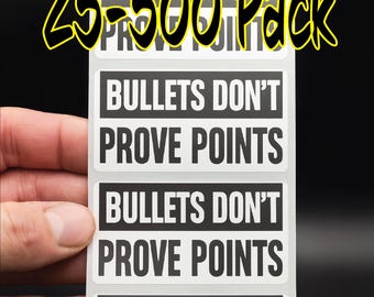 Bullets DON'T PROVE POINTS 25-500PC stickers bulk decals labels violence will not silence