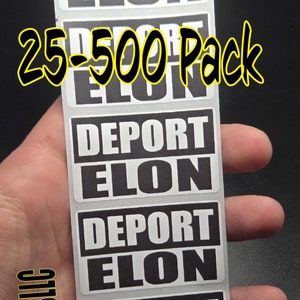 May include: A strip of rectangular stickers with the words "DEPORT ELON" in bold, black letters on a white background. The text "25-500 Pack" is in yellow, and the logo "SlickSticksLLC" is on the left side.