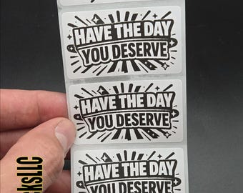 HAVE The DAY You DESERVE 25-500pcs decal labels stickers petty sarcastic
