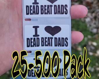 I love DEAD BEAT DADS Stickers 25-500 Pack gag sticker joke decal exotic dancer