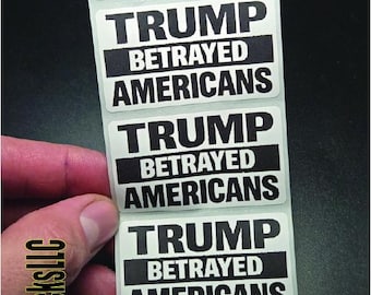 TRUMP BETRAYED AMERICANS  25-500pcs bulk pack stickers decal labels stop anti impeach no kings ice