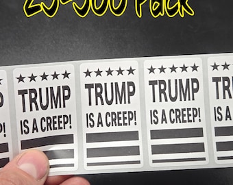 TRUMP IS A CREEP  25-500 bulk pack stickers decal labels stop anti impeach elon weird
