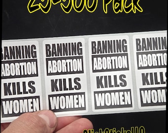 Banning abortion KILLS WOMEN  Stickers 25-500 pack awareness movement roe v wade alito pro bulk lot