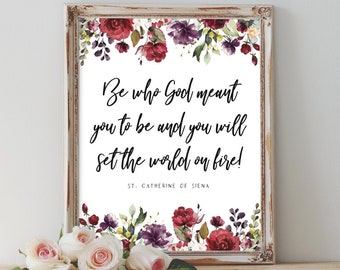 St. Catherine of Siena Catholic Saint Quote - Be who God meant you to be, Digital Printable