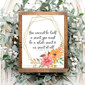 St. Therese of Lisieux - Catholic Quote Printable- You cannot be half a saint; you must be a whole saint or no saint at all-digital download
