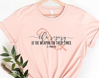 St. Padre Pio Shirt - "The rosary is the weapon for these times" - Catholic Women and Girls T shirt - Unisex Jersey Short Sleeve Tee