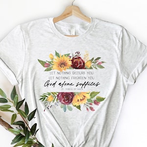 St. Teresa of Avila T Shirt - &quot;Let nothing disturb you, frighten you&quot; - Catholic Gifts for Women and Girls - Unisex Short Sleeve Tee