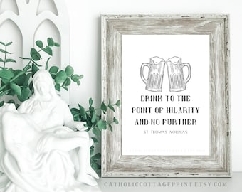 St. Thomas Aquinas Beer Printable - "Drink to the point of hilarity and no further" - Catholic Digital Download
