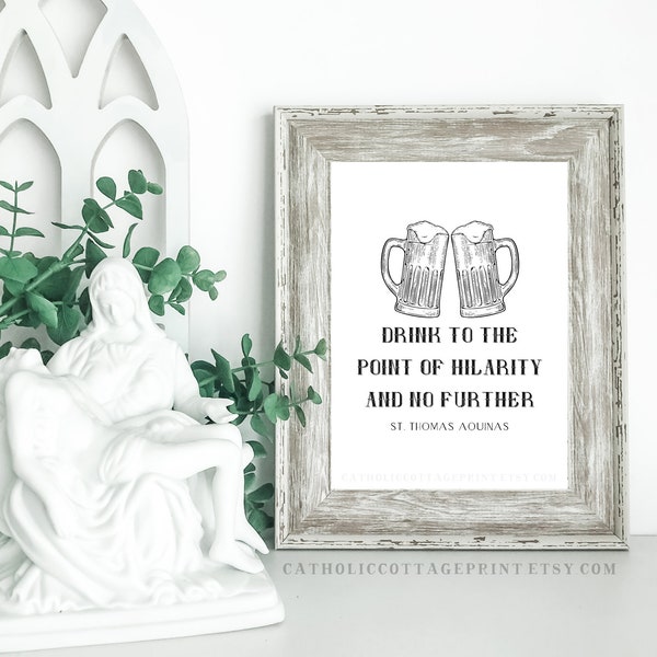 St. Thomas Aquinas Beer Printable - "Drink to the point of hilarity and no further" - Catholic Digital Download