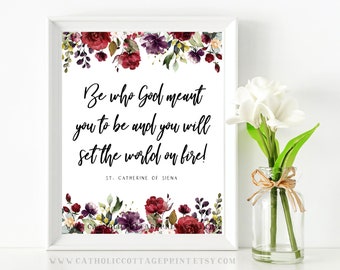 St. Catherine of Siena - Catholic Saint Quote - Be who God meant you to be, Digital Printable