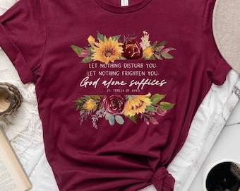 St. Teresa of Avila T Shirt - "Let nothing disturb you, frighten you" - Catholic Gifts for Women and Girls - Unisex Short Sleeve Tee