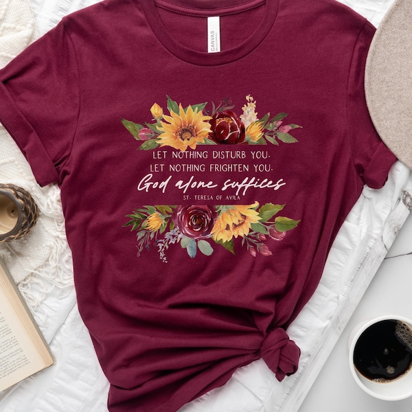 St. Teresa of Avila T Shirt - "Let nothing disturb you, frighten you" - Catholic Gifts for Women and Girls - Unisex Short Sleeve Tee