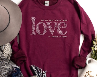 St. Therese of Lisieux T Shirt - Do all that you do with love - Unisex Heavy Blend Crewneck Sweatshirt - Catholic Gifts for Women and Girls