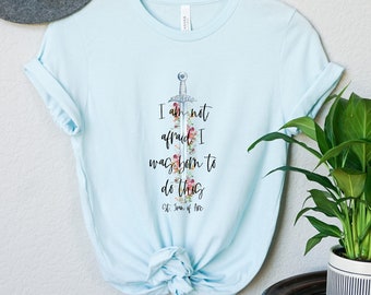St. Joan of Arc T Shirt - "I am not afraid. I was born to do this." - Floral Sword Tee - Catholic Women's Apparel