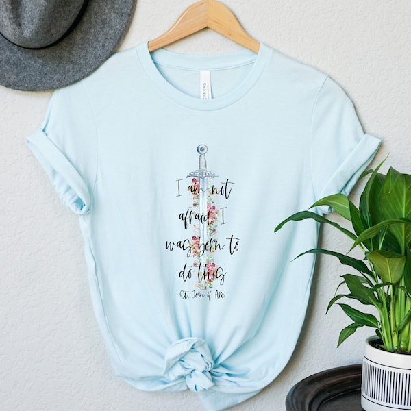 St. Joan of Arc T Shirt - "I am not afraid. I was born to do this." - Floral Sword Tee - Catholic Women's Apparel