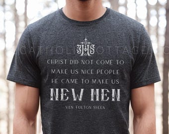 Fulton Sheen T Shirt - "Christ did not come to make us nice people. He came to make us new men" - Catholic Apparel for Men, Short Sleeve Tee