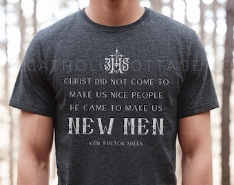 Fulton Sheen T Shirt - "Christ did not come to make us nice people. He came to make us new men" - Catholic Apparel for Men, Short Sleeve Tee