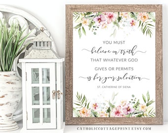 St. Catherine of Siena Quote - "You must believe in truth that whatever God gives or permits is for your salvation." - Catholic Printable