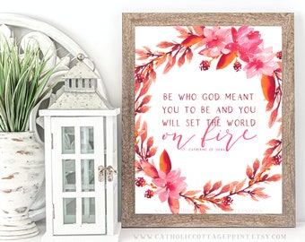 Catholic Saint Printable - St. Catherine of Siena - "Be who God meant you to be and you will set the world on fire." - Digital Download