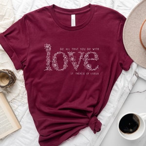 St. Therese of Lisieux T Shirt - Do all that you do with love - Catholic Women and Girls T shirt - Unisex Jersey Short Sleeve Tee