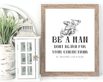 St. Maximillian Kolbe Quote Printable - "Be a man. Don't blush for your convictions." - Catholic digital download