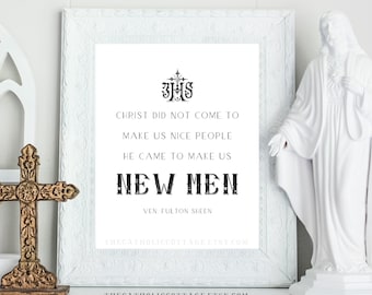 Fulton Sheen Quote Printable - "Christ did not come to make us nice people. He came to make us new men." - Catholic saint digital download