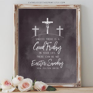 May include: Framed print with a dark gray background and white text. The text reads "Unless there is a Good Friday in your life, there can be no Easter Sunday." The image includes three crosses and the text "Ven. Fulton Sheen."