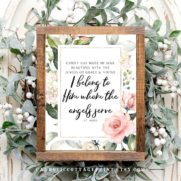 St. Agnes Quote Printable - "Christ has made my soul beautiful with the jewels of grace and virtue. I belong to Him whom the angels serve."