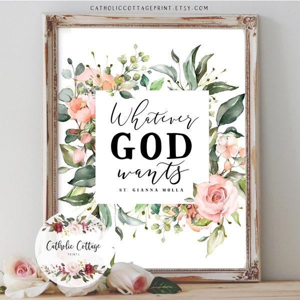 St. Gianna Quote Print - Whatever God wants - Catholic Printable/Wall Decor/Digital download