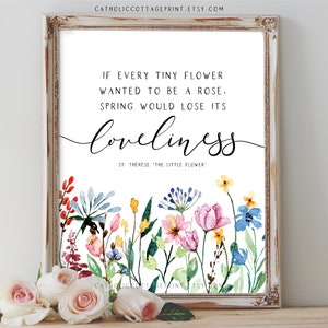 St. Therese of Lisieux, the Little Flower, Digital Printable - &quot;If every tiny flower wanted to be a rose, spring would lose its loveliness&quot;