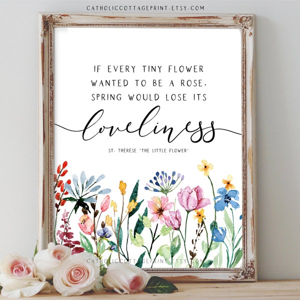 St. Therese of Lisieux, the Little Flower, Digital Printable - "If every tiny flower wanted to be a rose, spring would lose its loveliness"