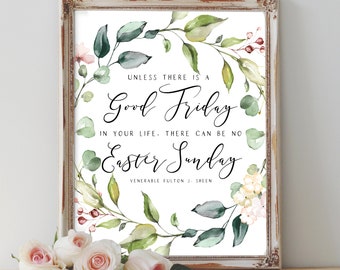 Venerable Fulton J. Sheen Good Friday/Easter Printable - Unless there is a Good Friday in your life, there can be no Easter Sunday